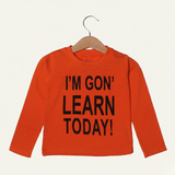 I'M GON'LEARN ORANGE TODAY FULL SLEEVE T-SHIRT